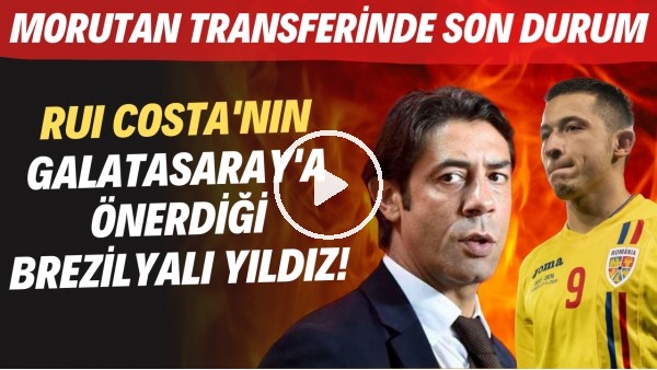 Rui Costa'nın Galatasaray'a önerdiği Brezilyalı yıldız! | Morutan transferinde son durum