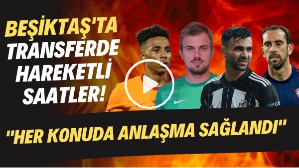 Beşiktaş'ta transferde hareketli saatler! "Her konuda anlaşma sağlandı"