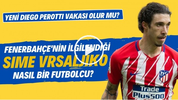 Fenerbahçe'nin ilgilendiği Sime Vrsaljiko nasıl bir oyuncu? | Yeni Diego Perotti vakası olur mu?