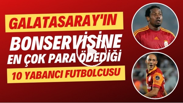 Galatasaray'ın bonservisine en çok para ödediği 10 yabancı futbolcusu