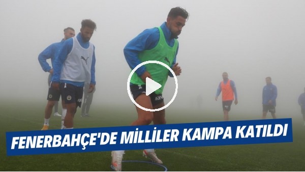 Fenerbahçe'de Milli Takım'dan dönen oyuncular kampa katıldı