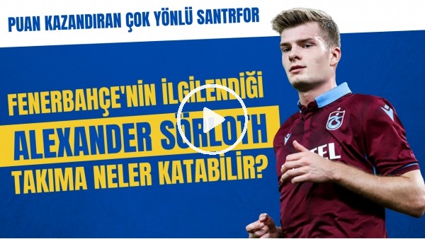 Fenerbahçe'nin ilgilendiği Sörloth takıma neler katabilir? |  Puan kazandıran çok yönlü santrfor