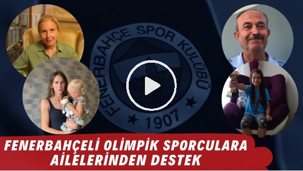 Fenerbahçeli olimpik sporculara ailelerinden destek