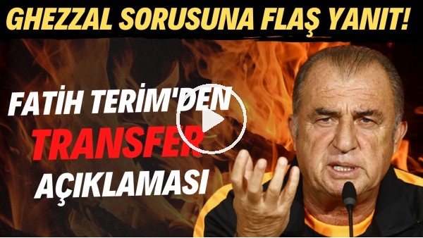 Fatih Terim'den transfer açıklaması! Ghezzal sorusuna FLAŞ yanıt...
