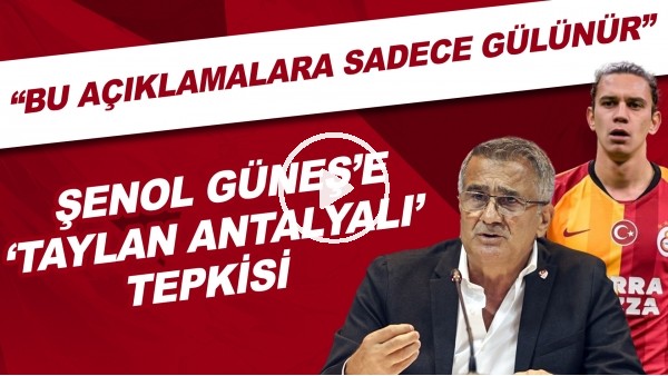 Şenol Güneş'e 'Taylan Antalyalı' tepkisi! "Bu açıklamalara sadece gülünür"
