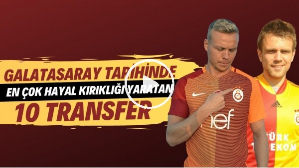 Galatasaray'ın tarihinde en çok hayal kırıklığı yaratan 10 transfer