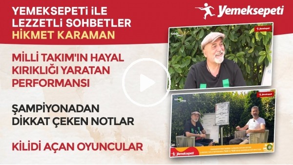 Yemeksepeti ile Lezzetli Sohbetler | Hikmet Karaman | Milli Takım ve Şampiyona Analizi #2