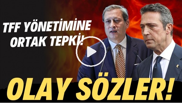 Ali Koç ve Burak Elmas'tan ortak tepki! TFF yönetimine OLAY sözler..