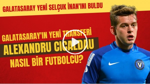 Galatasaray'ın yeni transferi Alexandru Cicaldau'yu yakından tanıyalım | Yeni Selçuk İnan..