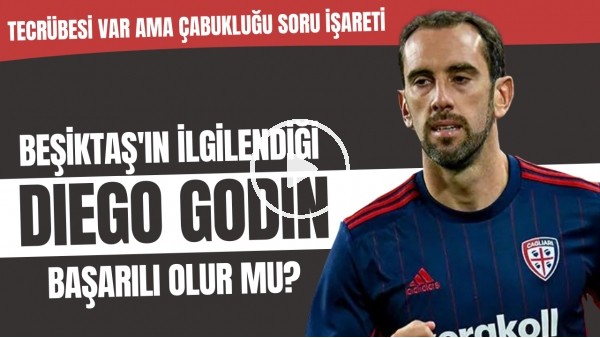 Beşiktaş'ın ilgilendiği Diego Godin başarılı olur mu? | Tecrübesi var ama çabukluğu soru işareti