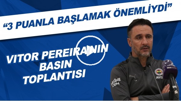 Vitor Pereira'nın basın toplantısı | "3 puanla başlamak önemliydi"