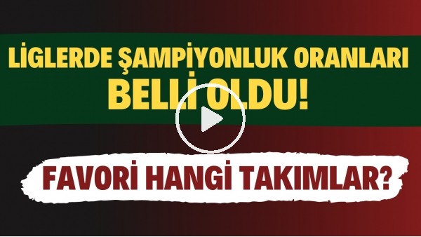 Liglerde şampiyonluk oranları belli oldu! | Favori hangi takımlar? | Barış Dinçarslan yorumladı