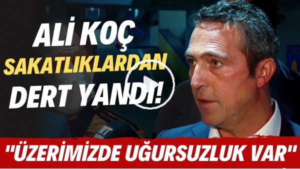 Ali Koç sakatlıklardan dert yandı! "Üzerimizde uğursuzluk var"