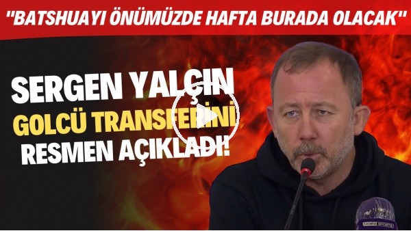 Sergen Yalçın golcü transferini resmen açıkladı! "Batshuayi önümüzdeki hafta burada olacak"