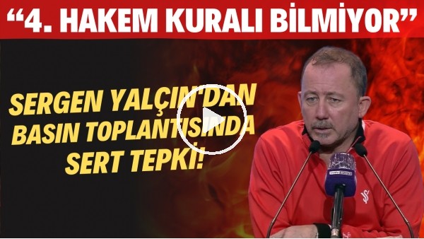 Sergen Yalçın'dan basın toplantısında sert tepki! "4. hakem kuralı bilmiyor"