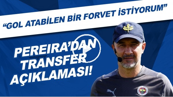 Vitor Pereira'dan transfer açıklaması! "Gol atabilen bir forvet istiyorum"