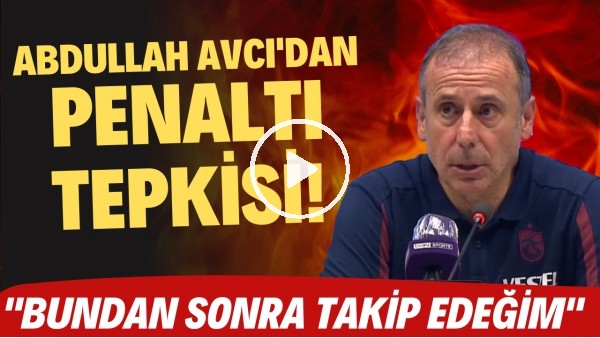 Abdullah Avcı'dan penaltı tepkisi! "Bundan sonra takip edeceğim"