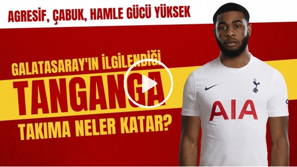 Galatasaray'ın ilgilendiği Tanganga takıma neler katabilir? | Agresif, çabuk, hamle gücü yüksek