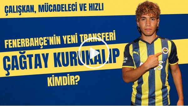 Fenerbahçe'nin yeni transferi Çağtay Kurukalıp kimdir? | Çalışkan, mücadeleci ve hızlı