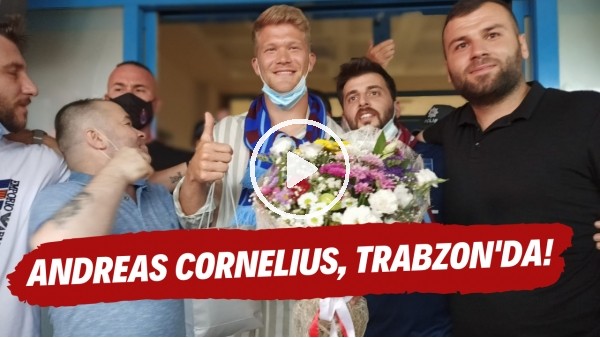 Andreas Cornelius, Trabzon'da! Yıldız futbolcuya coşkulu karşılama..
