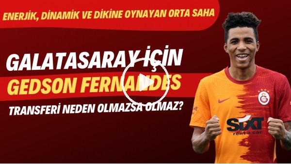 Galatasaray için Gedson Fernandes transferi neden olmazsa olmaz?