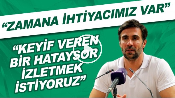 Ömer Erdoğan: "Zamana ihtiyacımız var. Keyif veren bir Hatayspor izletmek istiyoruz"