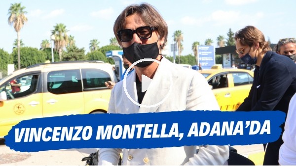 Adana Demirspor'un Yeni Teknik Direktörü Vincenzo Montella, Adana'ya geldi