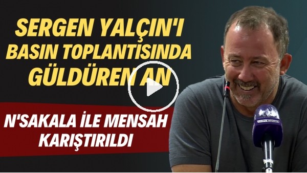 Sergen Yalçın'ı basın toplantısında güldüren an | N'Sakala ile Mensah karıştırıldı