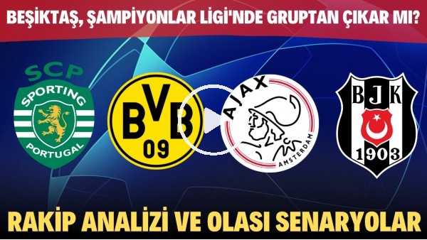 Beşiktaş, Şampiyonlar Ligi'nde gruptan çıkar mı? | Rakip analizi ve gruptaki olası senaryolar