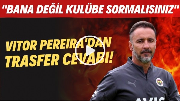 Vitor Pereira'dan transfer cevabı! "Bana değil kulübe sormalısınız"