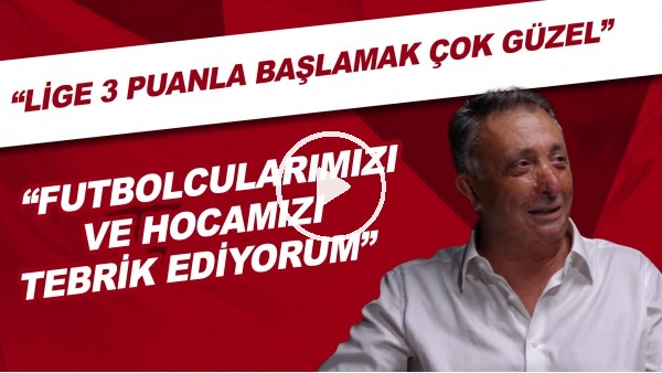 Ahmet Nur Çebi: "Lige 3 puanla başlamak çok güzel. Futbolcularımızı ve hocamızı tebrik ediyorum"