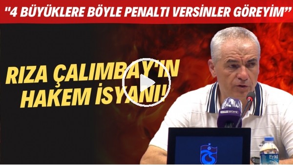 Rıza Çalımbay'ın hakem isyanı! "4 büyüklere böyle penaltı versinler göreyim"