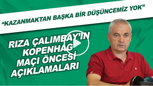 Rıza Çalımbay: "Kazanmaktan başka bir düşüncemiz yok. Kıran kırana bir maç olacak"