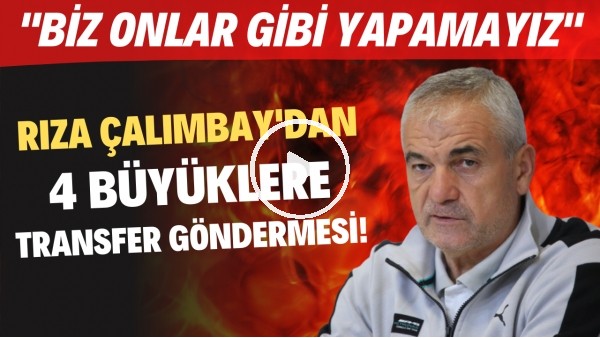 Rıza Çalımbay'dan 4 büyüklere transfer göndermesi! "Biz onlar gibi yapamayız"