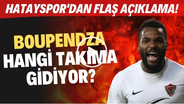 Boupendza hangi takıma gidiyor? Hatayspor'dan FLAŞ açıklama!