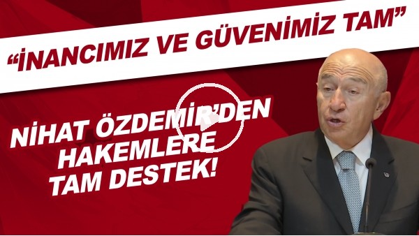 Nihat Özdemir'den yeni sezon öncesi hakemlere tam destek! "İnancımız ve güvenimiz tam"
