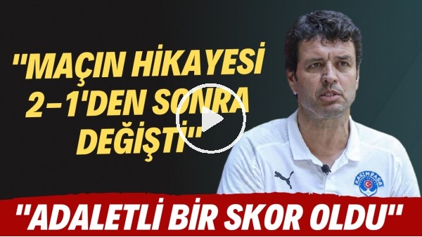 Cihat Arslan: "Maçın hikayesi 2-1'den sonra değişti. Adaletli bir skor oldu"