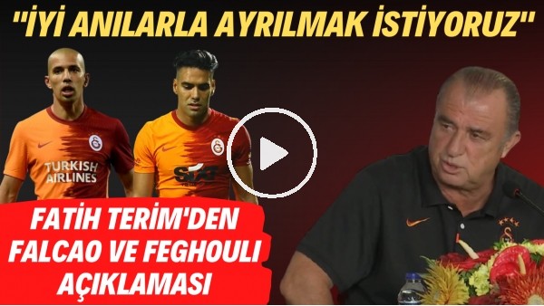 Fatih Terim'den Falcao ve Feghouli açıklaması! "İyi anılarla ayrılmak istiyoruz"