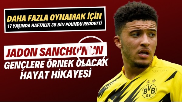 Jadon Sancho'nun gençlere örnek olacak hayat hikayesi | Suça bulaşmamak için futbola başladı