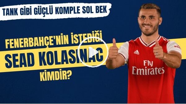Fenerbahçe'nin istediği Sead Kolasinac kimdir? | Tank gibi güçlü komple sol bek