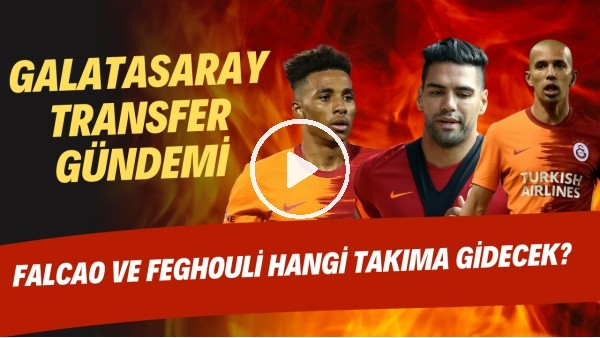 Galatasaray transfer gündemi | Falcao ve Feghouli hangi takıma gidecek?
