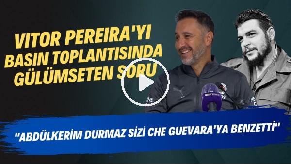 Vitor Pereira'yı gülümseten soru | "Abdülkerim Durmaz sizi Che Guevara'ya benzetti. "