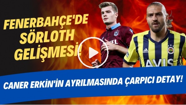 Fenerbahçe'de Sörtloth gelişmesi! | Caner Erkin'in ayrılmasında çarpıcı detay!