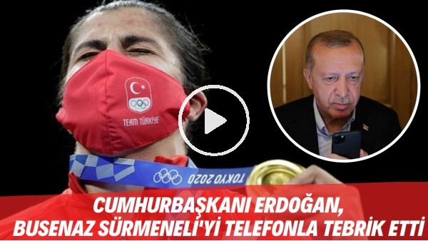 Cumhurbaşkanı Recep Tayyip Erdoğan, Busenaz Sürmeneli'yi tebrik etti