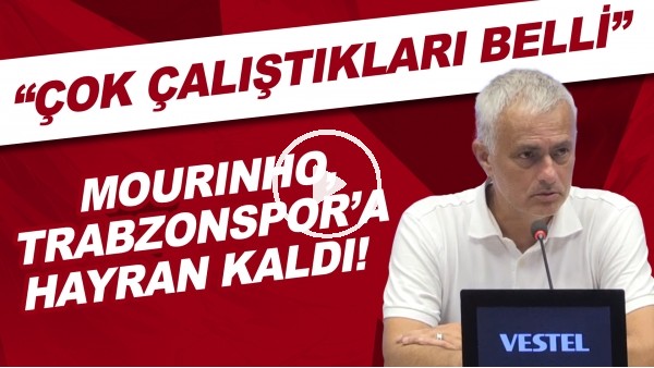 Mourinho, Trabzonspor'a hayran kaldı! "Çok çalıştıkları belli"