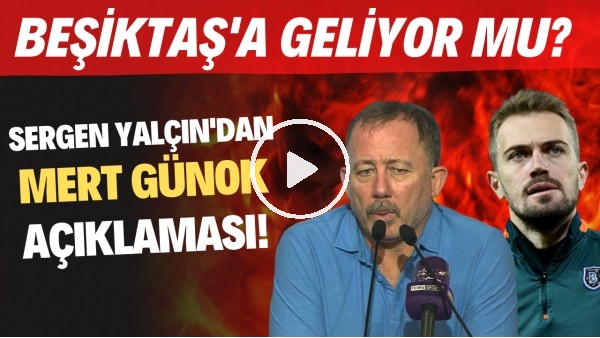 Sergen Yalçın'dan Mert Günok açıklaması! Beşiktaş'a geliyor mu?
