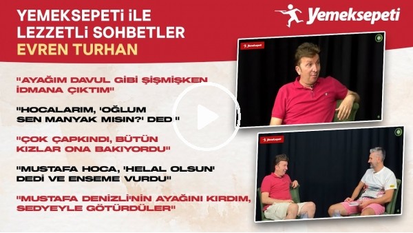 Yemeksepeti ile Lezzetli Sohbetler | Evren Turhan | Kocaelispor, Galatasaray, Mustafa Denizli | #6