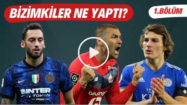 Bizimkiler Ne Yaptı? | Avrupada forma giyen futbolcularımızın performansları (1. Bölüm)