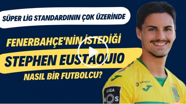 Fenerbahçe'nin istediği Stephen Eustaquio nasıl bir futbolcu? | Süper Lig standardının çok üzerinde