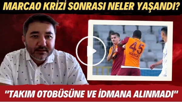 Galatasaray'da Marcao krizi sonrası neler yaşandı? | "Takım otobüsüne ve idmana alınmadı"